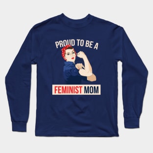 Proud to be a Feminist Mom Long Sleeve T-Shirt